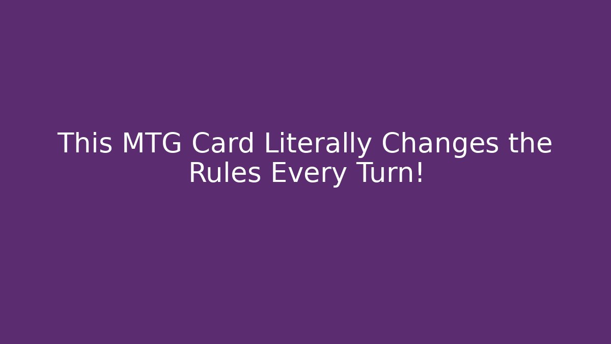 This MTG Card Literally Changes the Rules Every Turn!