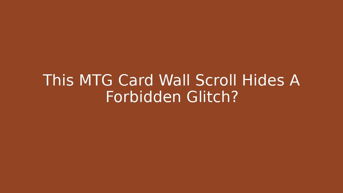 This MTG Card Wall Scroll Hides A Forbidden Glitch? - Critter Realm