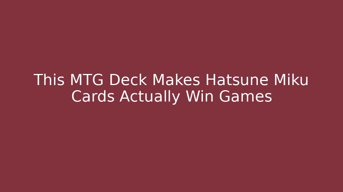 This MTG Deck Makes Hatsune Miku Cards Actually Win Games