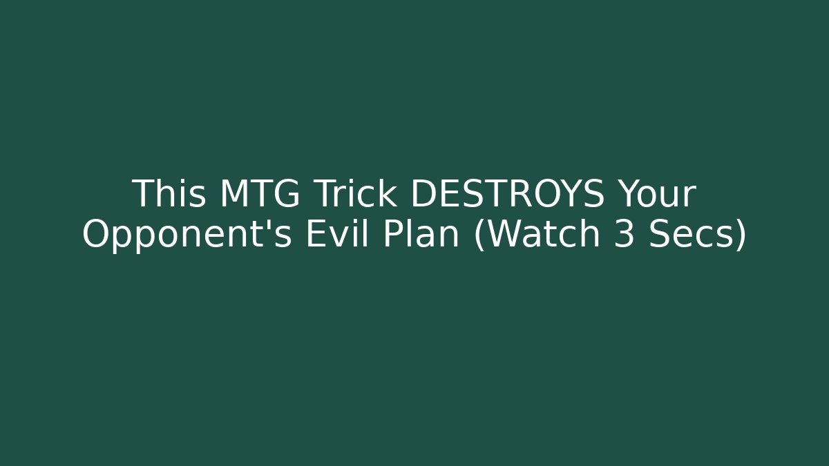 This MTG Trick DESTROYS Your Opponent's Evil Plan (Watch 3 Secs)