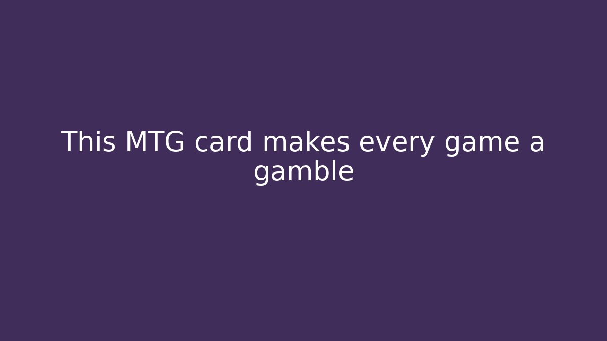 This MTG card makes every game a gamble