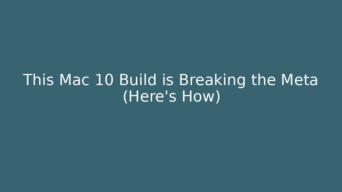 This Mac 10 Build is Breaking the Meta (Here's How) - Critter Realm