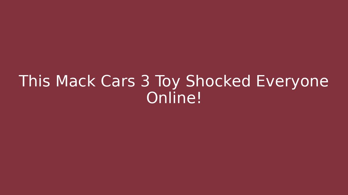 This Mack Cars 3 Toy Shocked Everyone Online!