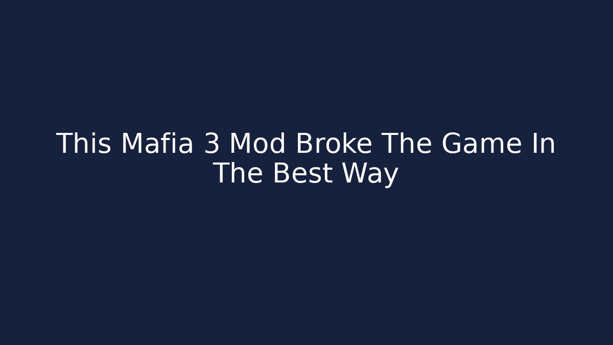 This Mafia 3 Mod Broke The Game In The Best Way