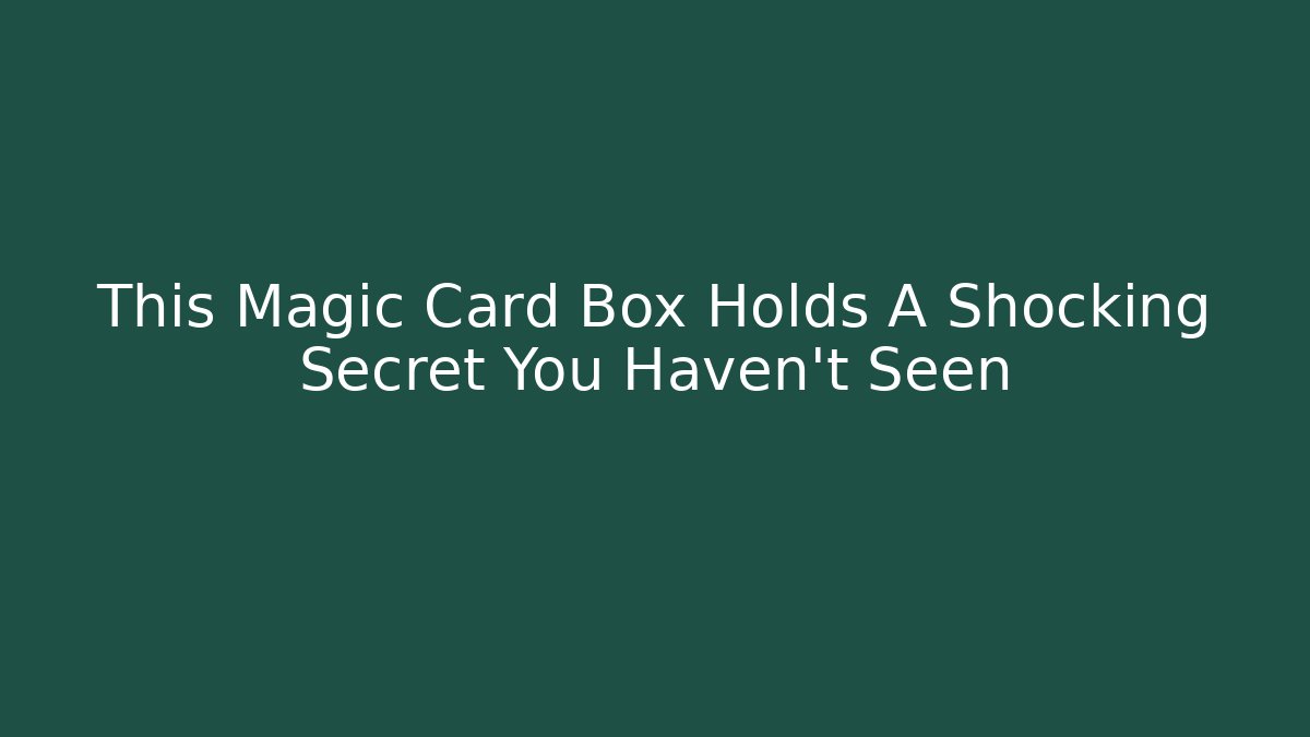 This Magic Card Box Holds A Shocking Secret You Haven't Seen
