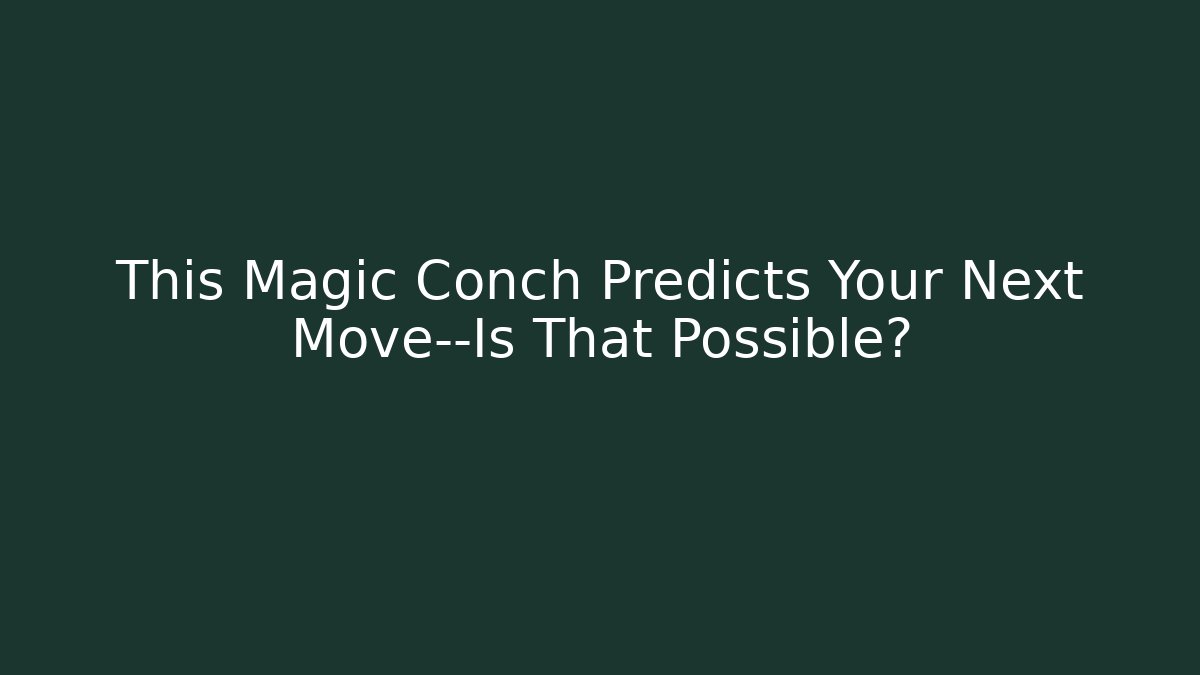 This Magic Conch Predicts Your Next Move—Is That Possible? - Critter Realm