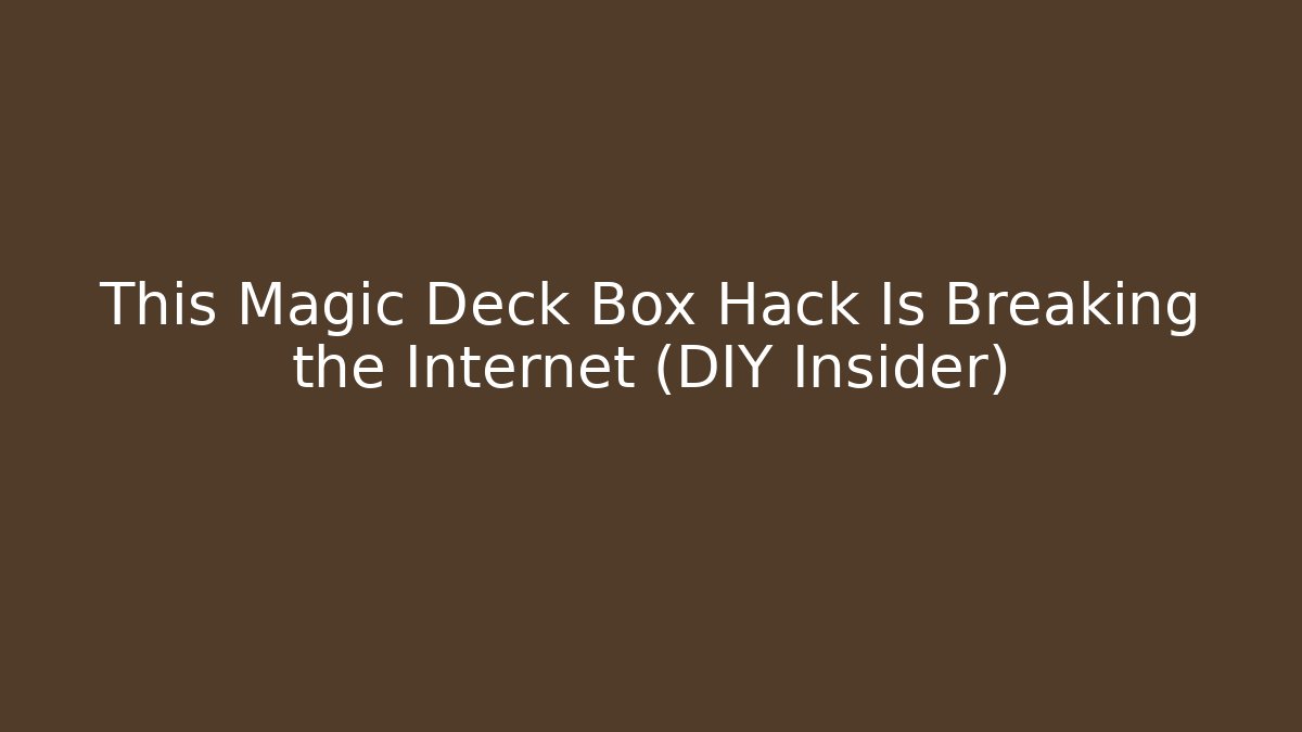 This Magic Deck Box Hack Is Breaking the Internet (DIY Insider)