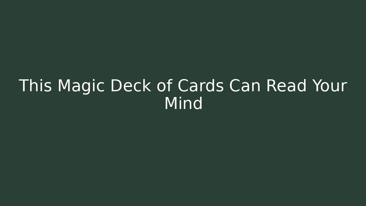 This Magic Deck of Cards Can Read Your Mind