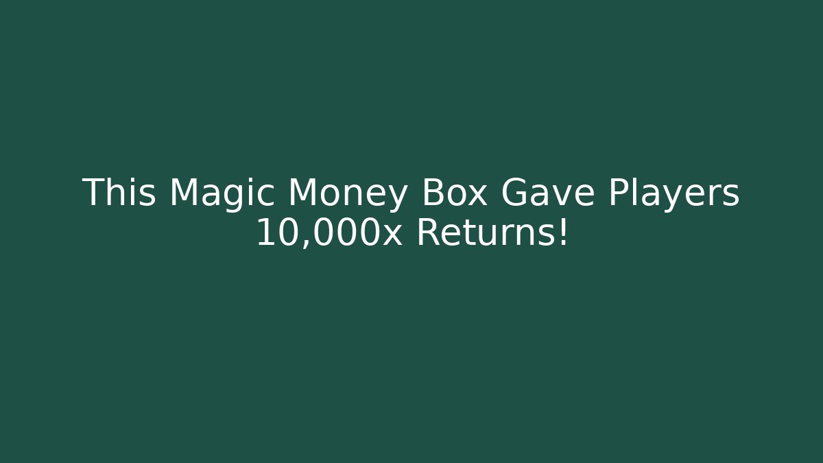 This Magic Money Box Gave Players 10,000x Returns!