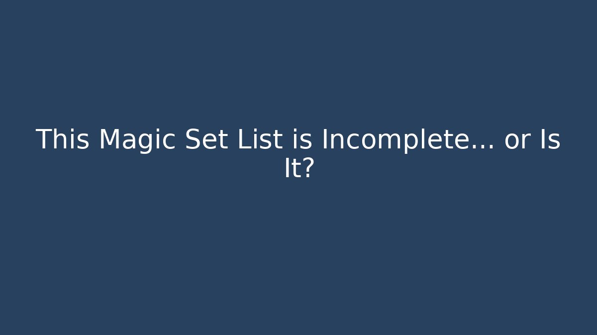 This Magic Set List is Incomplete… or Is It?