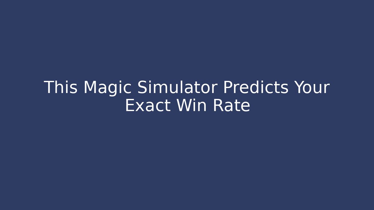 This Magic Simulator Predicts Your Exact Win Rate