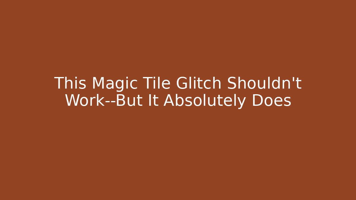 This Magic Tile Glitch Shouldn't Work—But It Absolutely Does