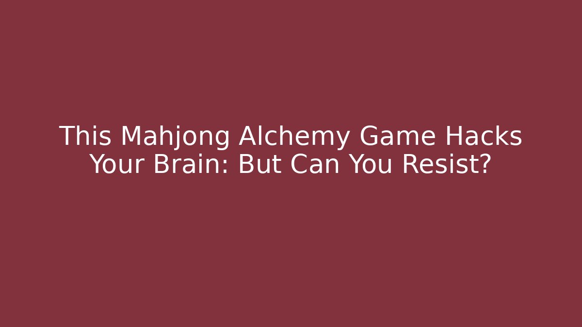 This Mahjong Alchemy Game Hacks Your Brain: But Can You Resist?