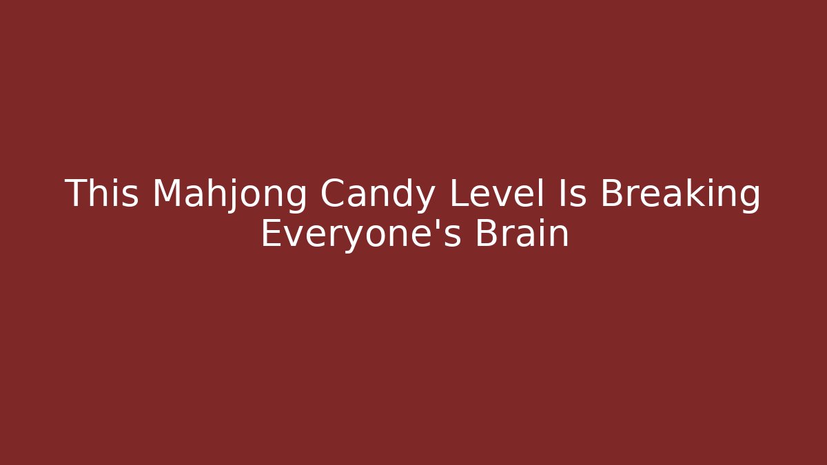 This Mahjong Candy Level Is Breaking Everyone's Brain