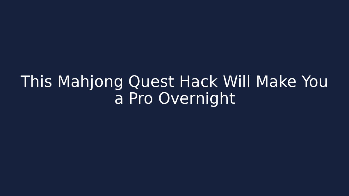 This Mahjong Quest Hack Will Make You a Pro Overnight - Critter Realm