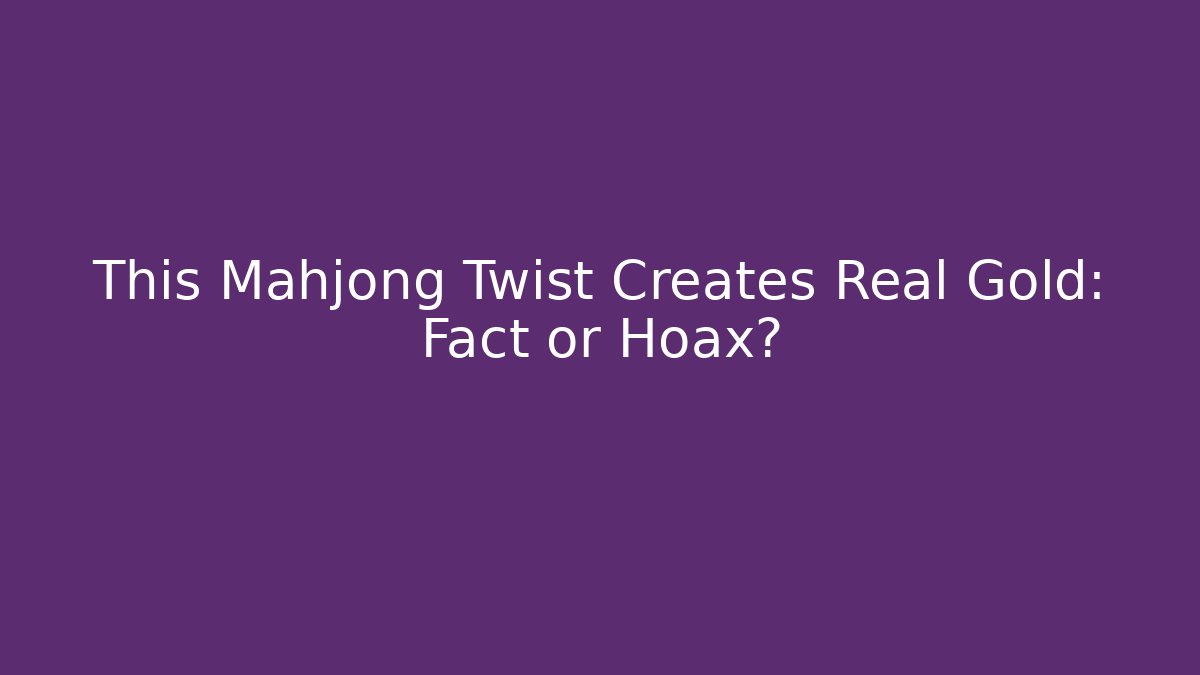 This Mahjong Twist Creates Real Gold: Fact or Hoax?