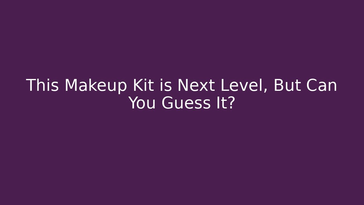 This Makeup Kit is Next Level, But Can You Guess It? - Critter Realm