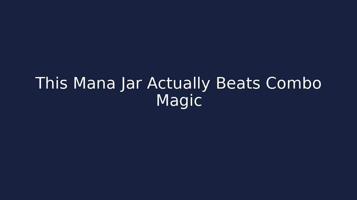 This Mana Jar Actually Beats Combo Magic
