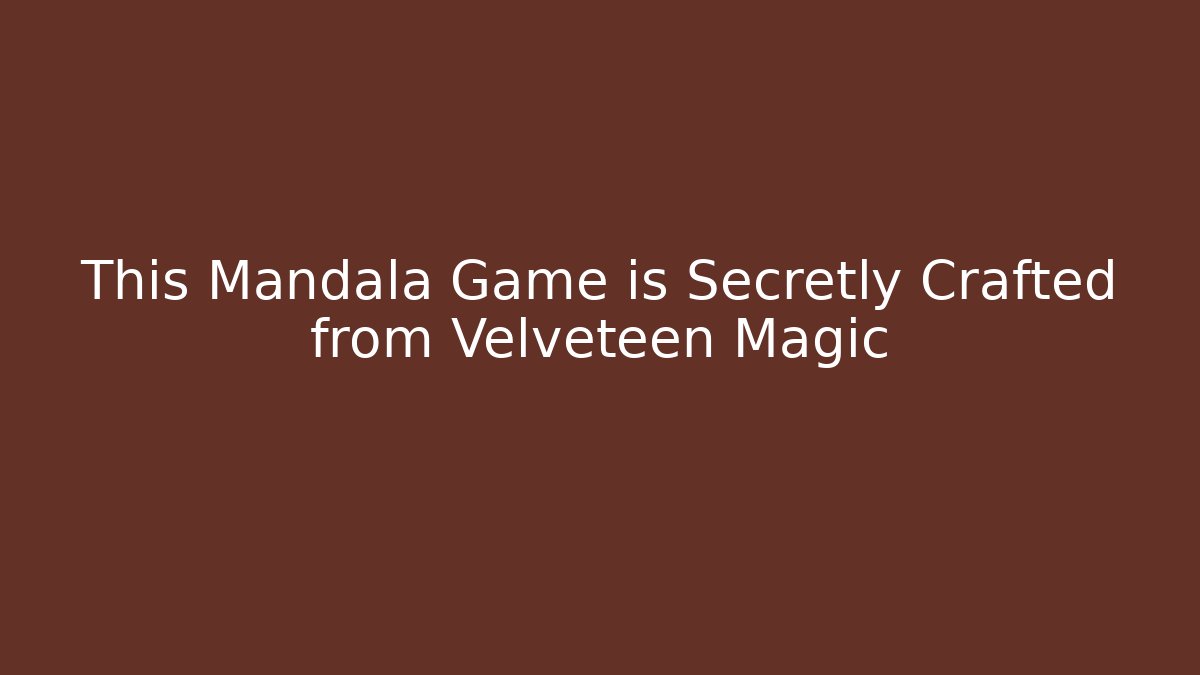 This Mandala Game is Secretly Crafted from Velveteen Magic