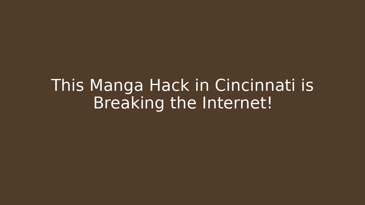This Manga Hack in Cincinnati is Breaking the Internet! - Critter Realm