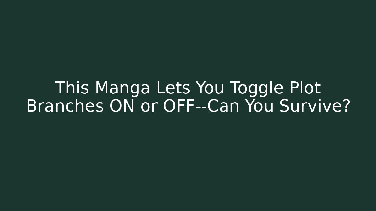 This Manga Lets You Toggle Plot Branches ON or OFF—Can You Survive?