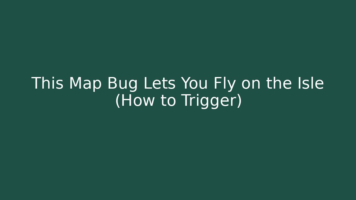 This Map Bug Lets You Fly on the Isle (How to Trigger)