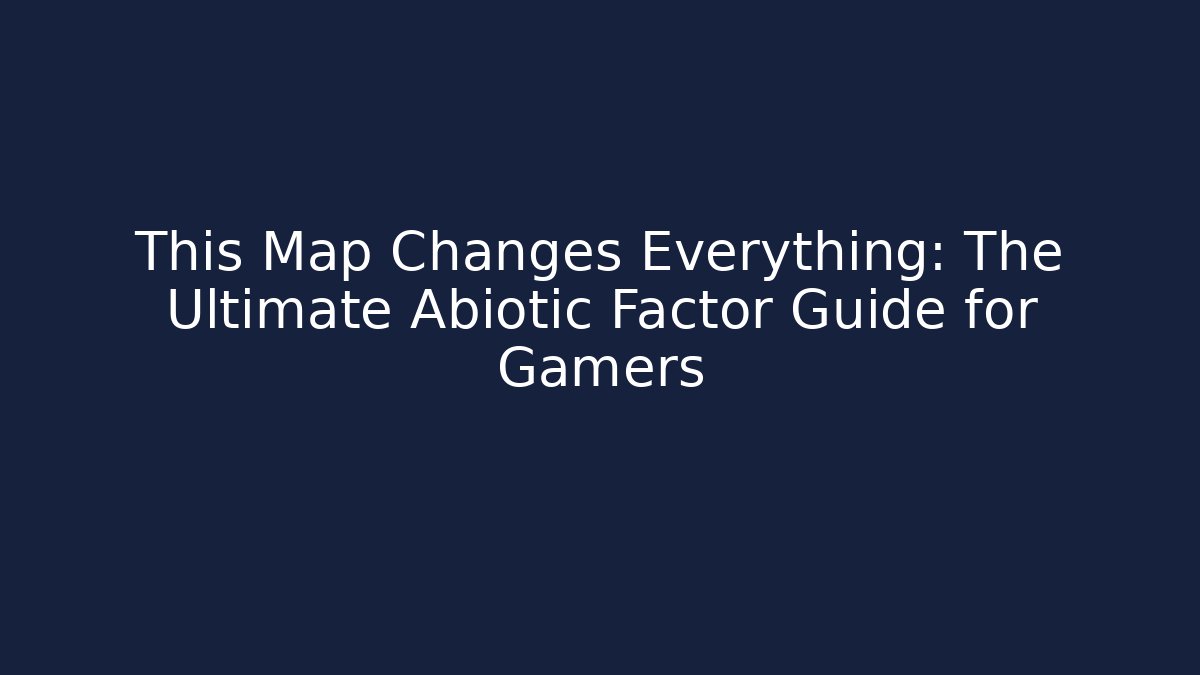 This Map Changes Everything: The Ultimate Abiotic Factor Guide for Gamers - Critter Realm