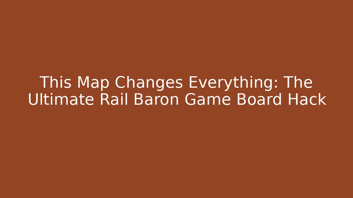 This Map Changes Everything: The Ultimate Rail Baron Game Board Hack - Critter Realm