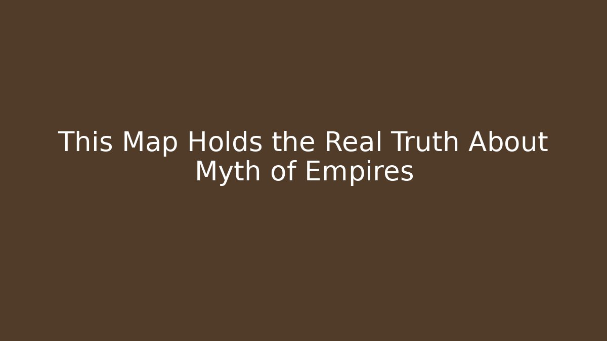 This Map Holds the Real Truth About Myth of Empires