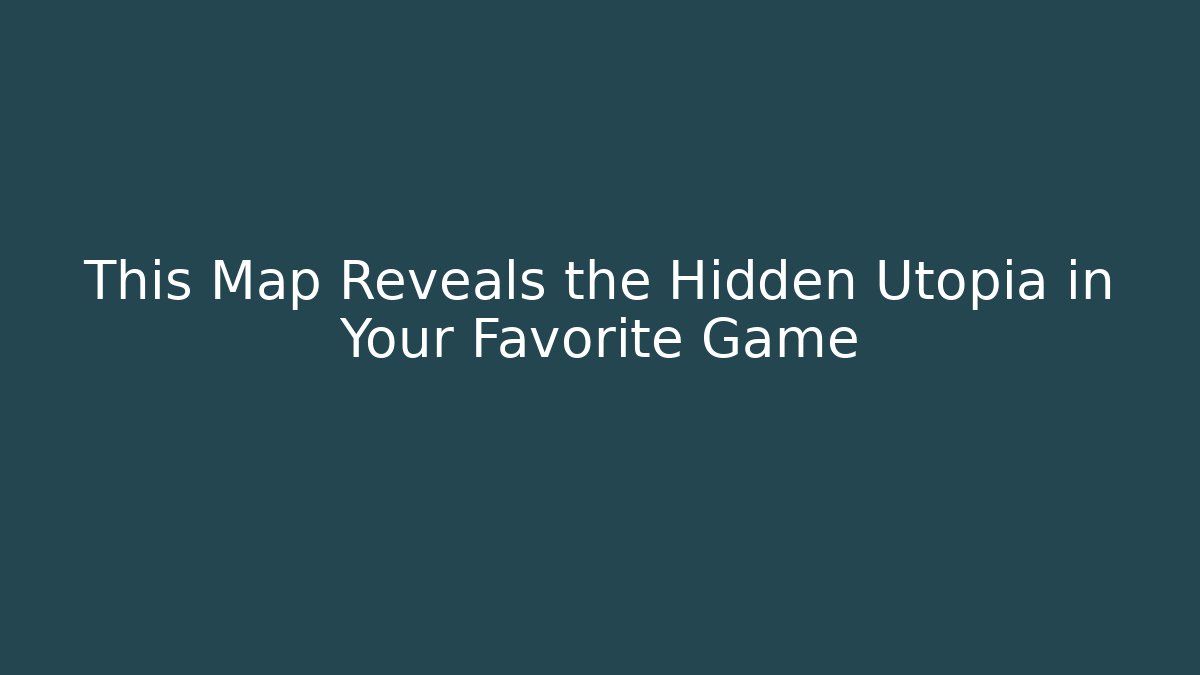 This Map Reveals the Hidden Utopia in Your Favorite Game