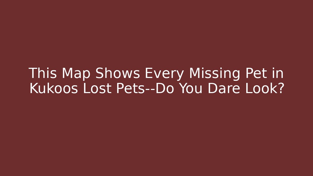 This Map Shows Every Missing Pet in Kukoos Lost Pets—Do You Dare Look?