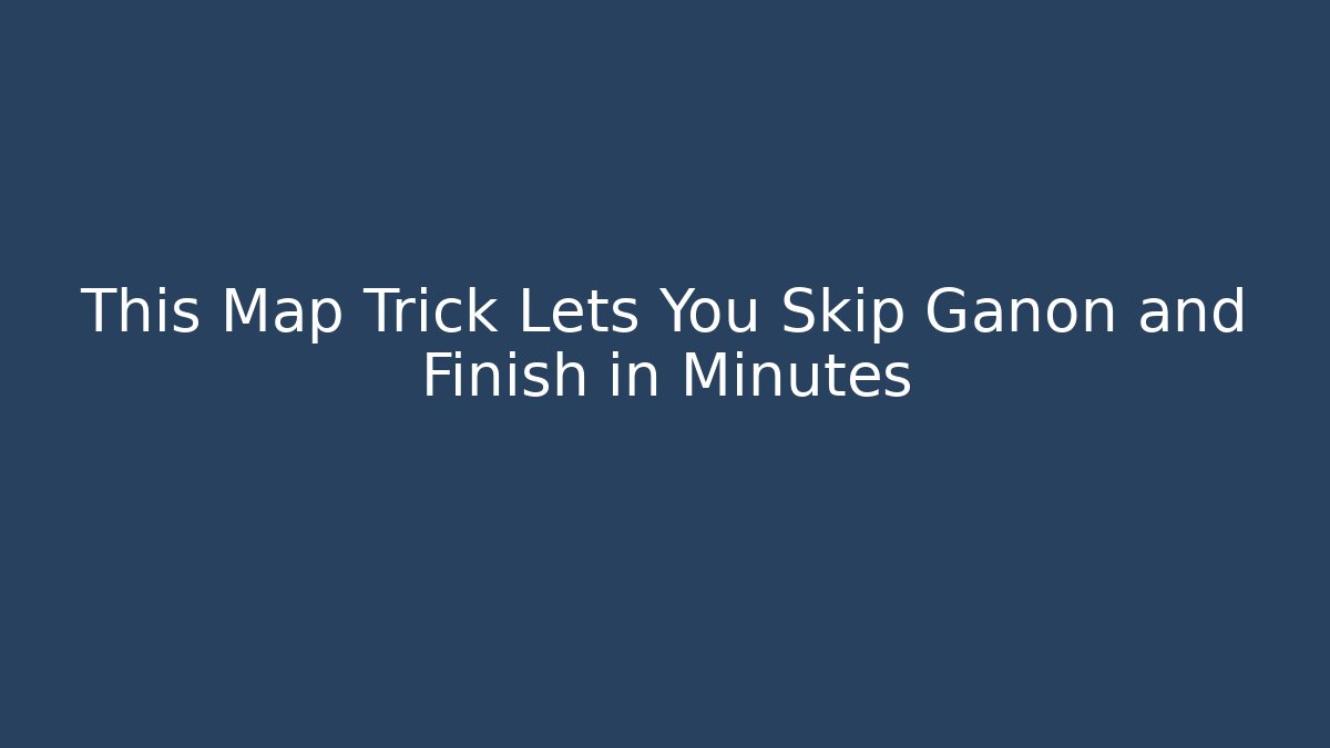 This Map Trick Lets You Skip Ganon and Finish in Minutes