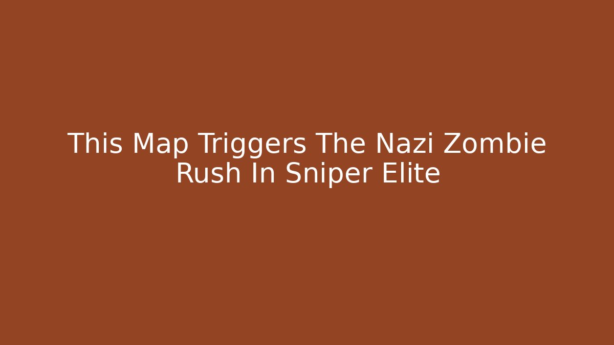 This Map Triggers The Nazi Zombie Rush In Sniper Elite - Critter Realm