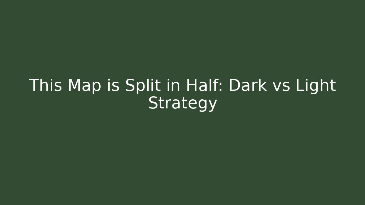 This Map is Split in Half: Dark vs Light Strategy