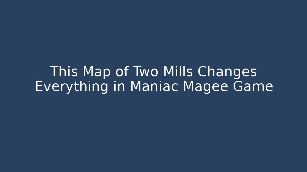 This Map of Two Mills Changes Everything in Maniac Magee Game - Critter Realm