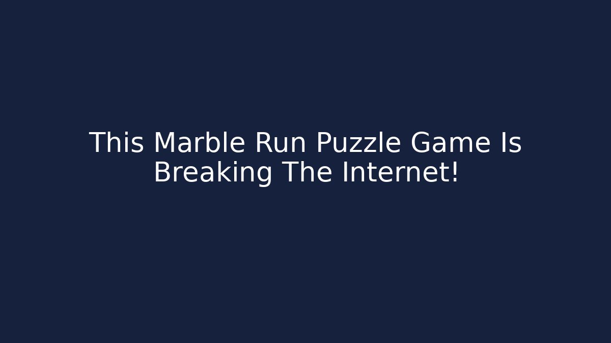 This Marble Run Puzzle Game Is Breaking The Internet!