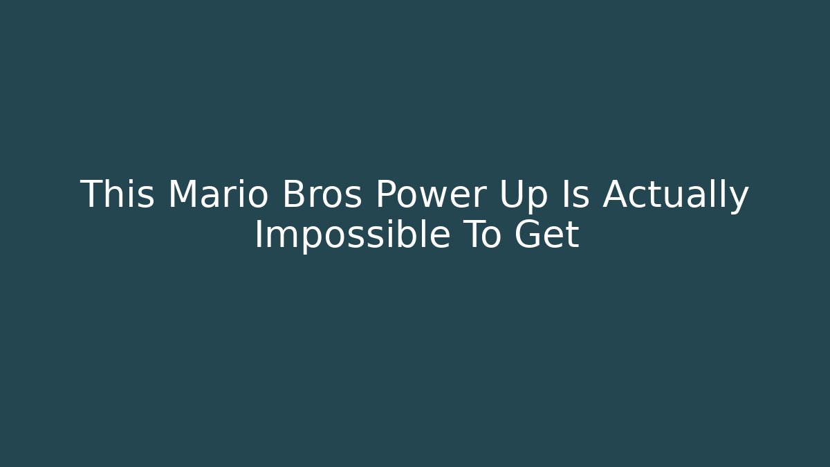 This Mario Bros Power Up Is Actually Impossible To Get