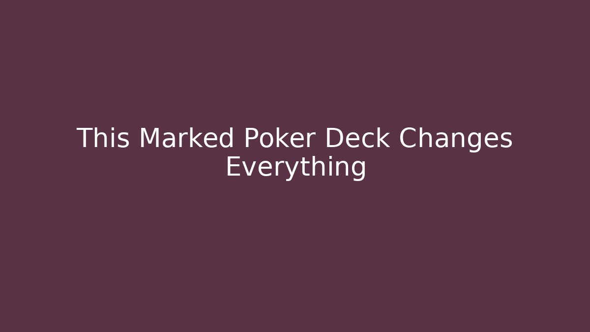 This Marked Poker Deck Changes Everything