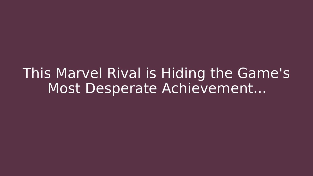 This Marvel Rival is Hiding the Game's Most Desperate Achievement... - Critter Realm
