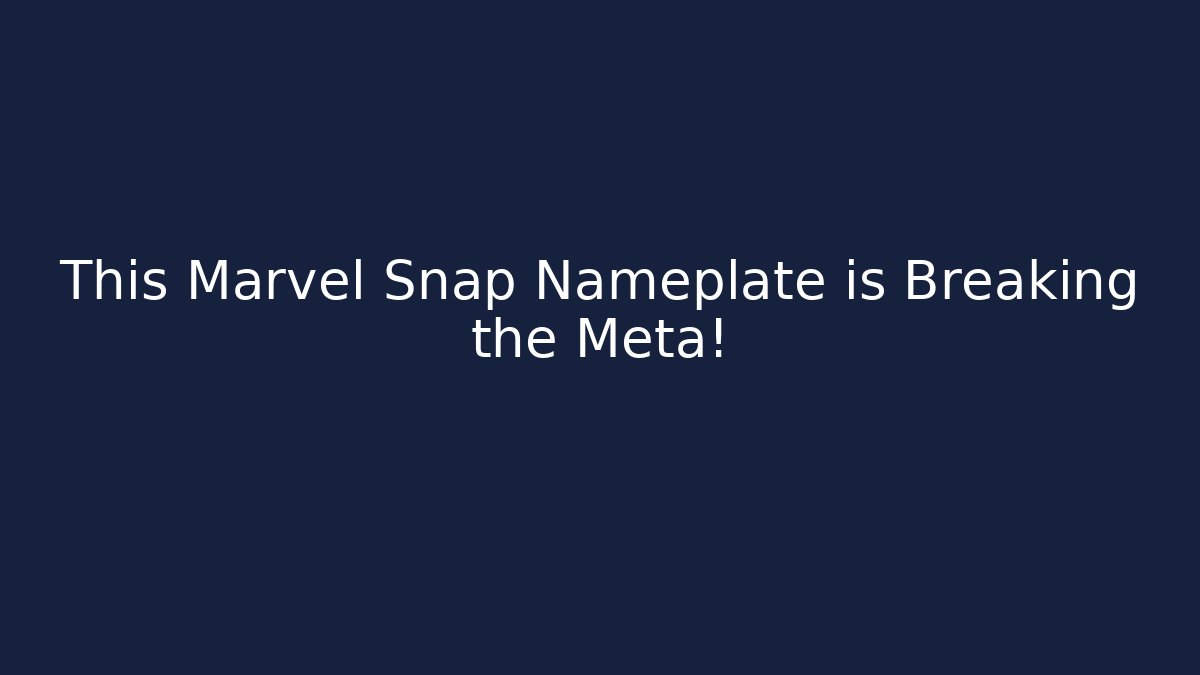 This Marvel Snap Nameplate is Breaking the Meta!