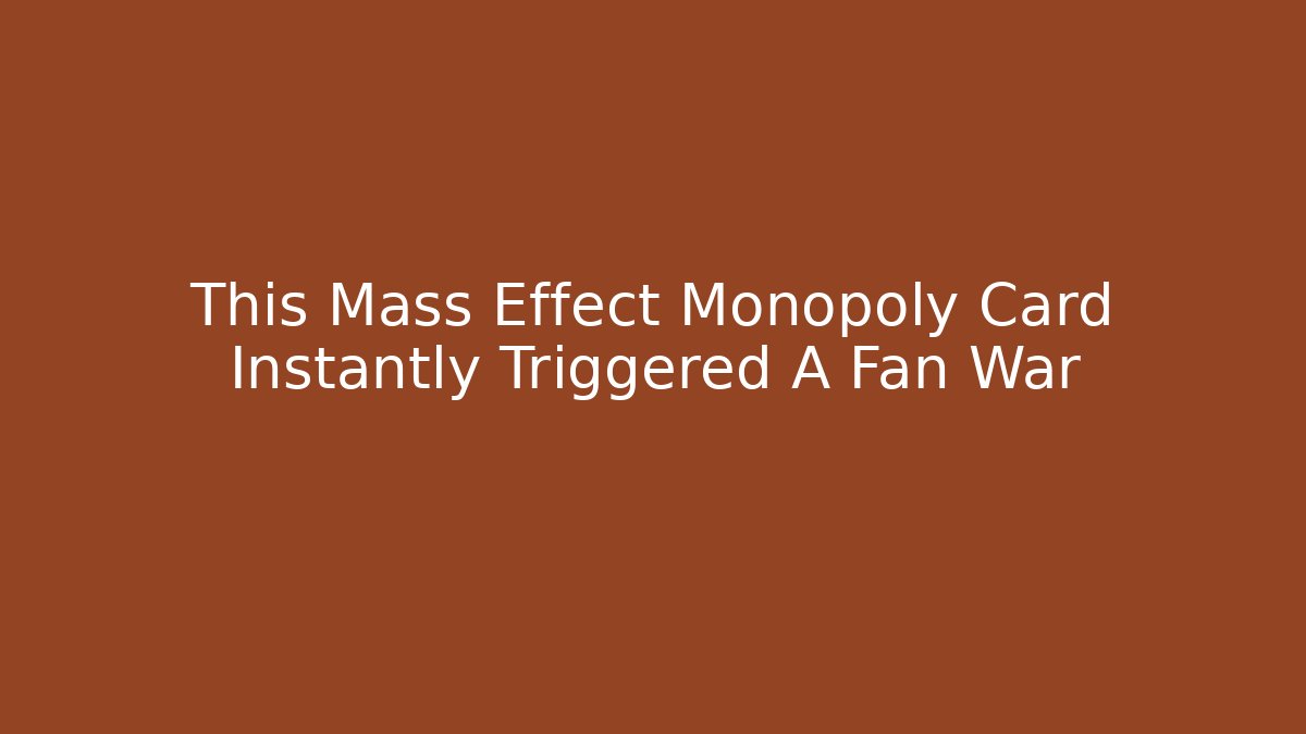 This Mass Effect Monopoly Card Instantly Triggered A Fan War - Critter Realm