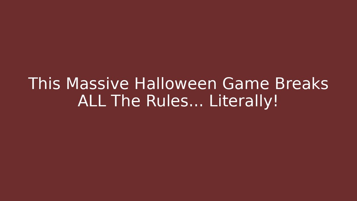 This Massive Halloween Game Breaks ALL The Rules… Literally!