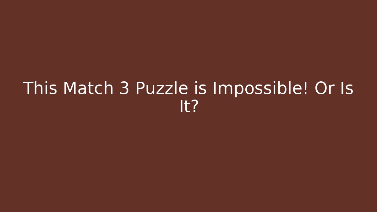 This Match 3 Puzzle is Impossible! Or Is It? - Critter Realm