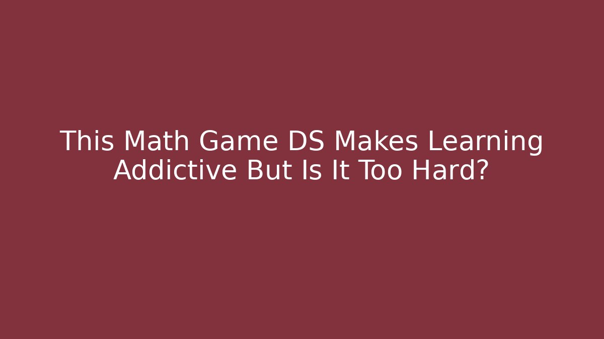 This Math Game DS Makes Learning Addictive But Is It Too Hard?