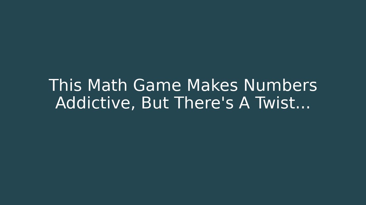 This Math Game Makes Numbers Addictive, But There's A Twist…
