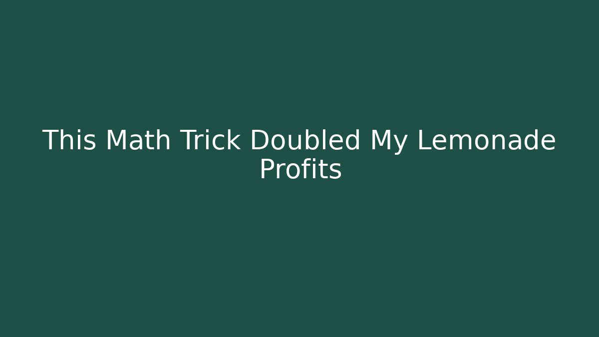 This Math Trick Doubled My Lemonade Profits - Critter Realm