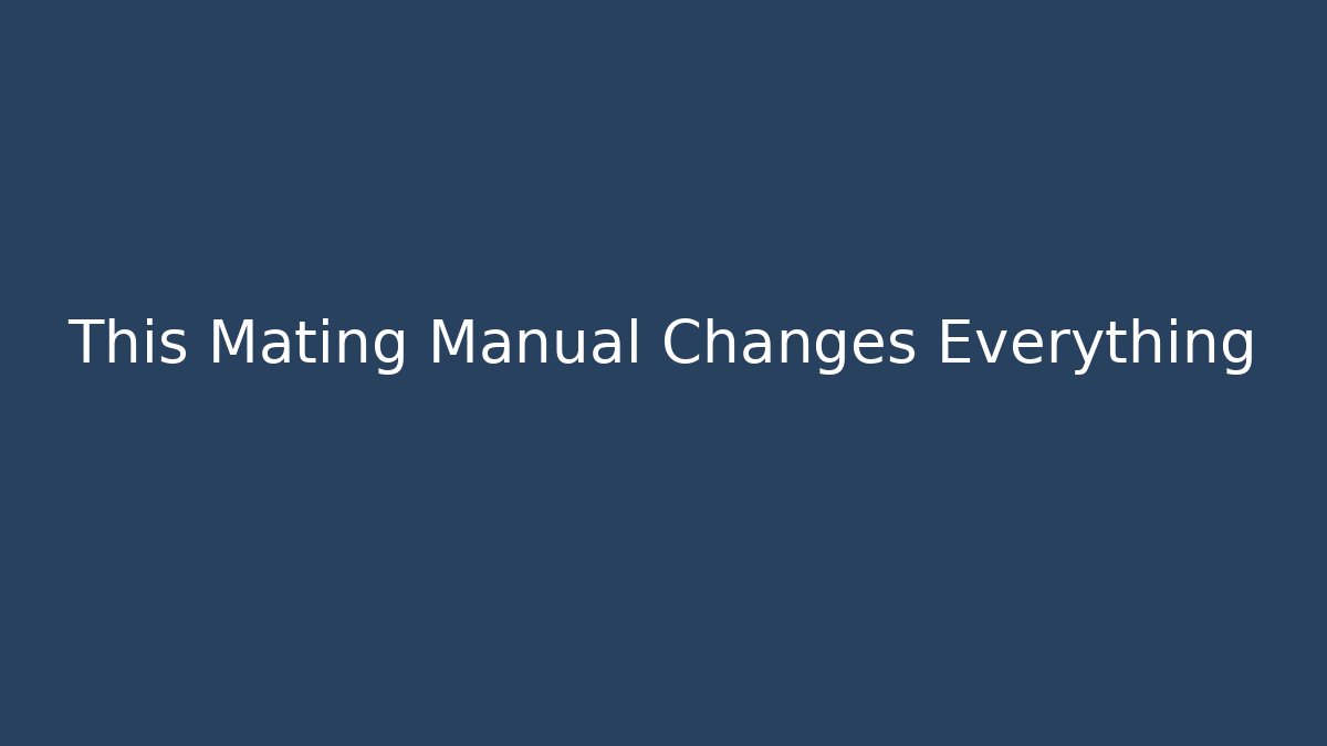 This Mating Manual Changes Everything