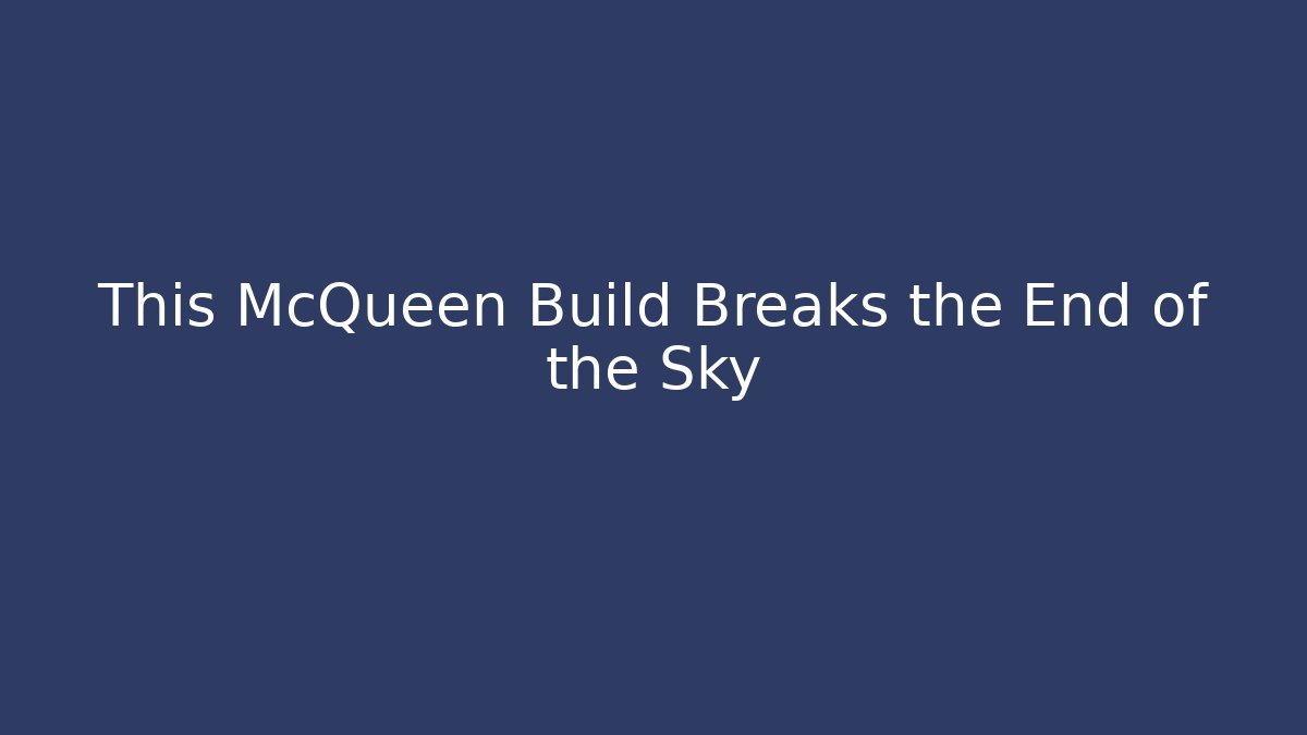 This McQueen Build Breaks the End of the Sky - Critter Realm