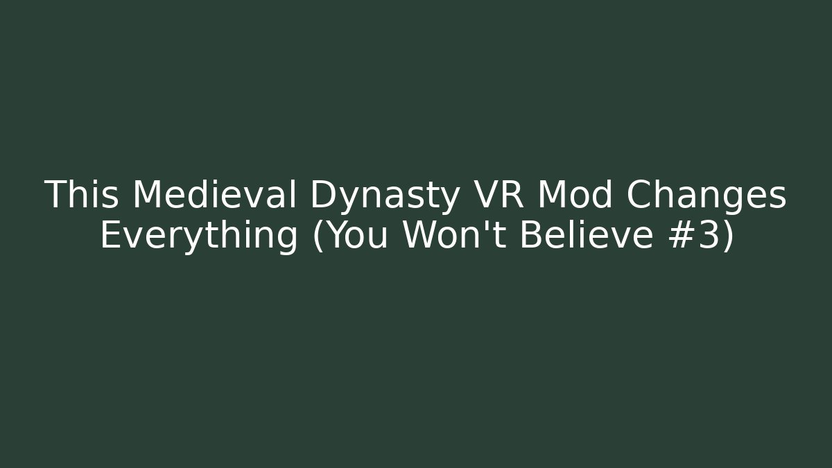 This Medieval Dynasty VR Mod Changes Everything (You Won't Believe #3)