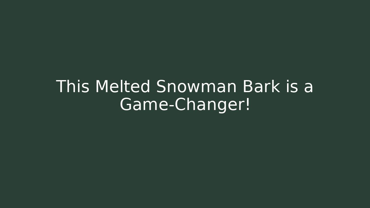 This Melted Snowman Bark is a Game-Changer! - Critter Realm